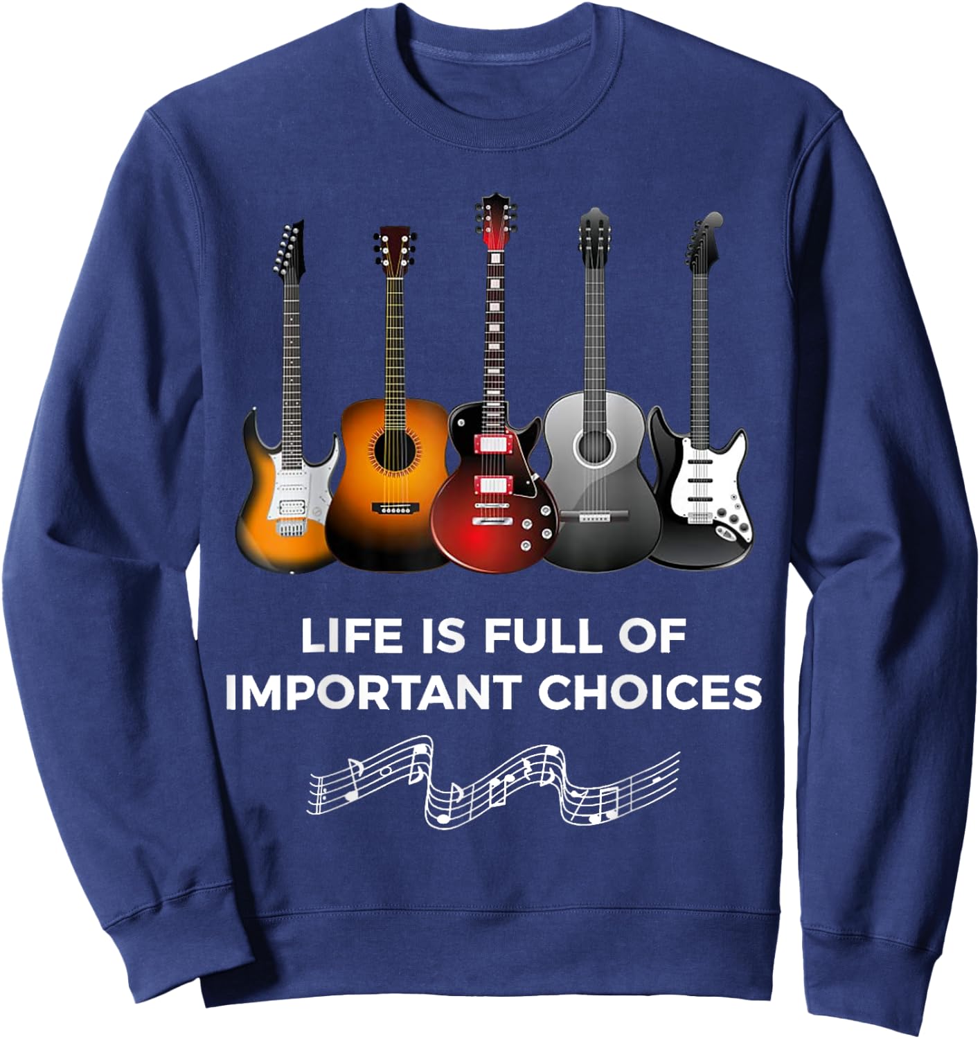 Life is Full of Important Choices Guitarist Guitar Sweatshirt - Sweatshirt | Navy