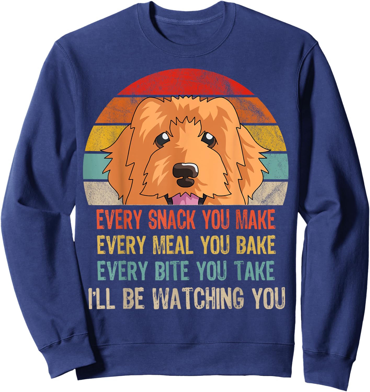 Funny Doodle Retro Every Snack You Make Every Meal You Bake Sweatshirt - Sweatshirt | Navy