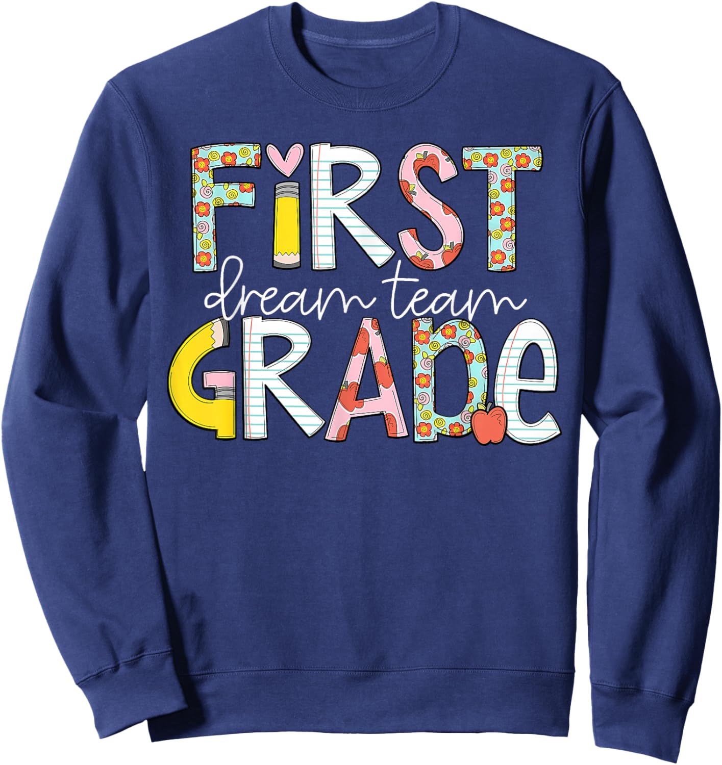 First Grade Teacher Student Dream Team Happy Back To School Sweatshirt - Sweatshirt | Navy