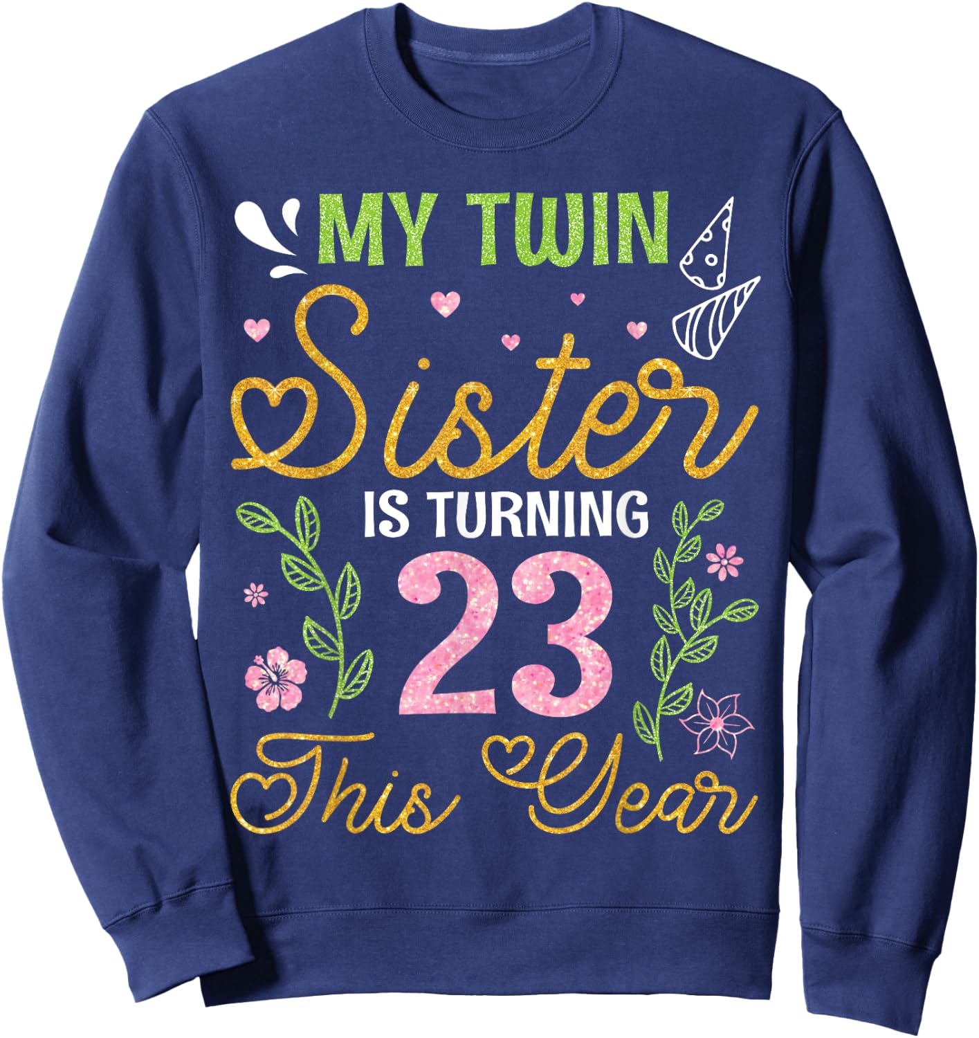 Brothers My Twin Sister Is Turning 23 Years Old This Year Sweatshirt - Sweatshirt | Navy