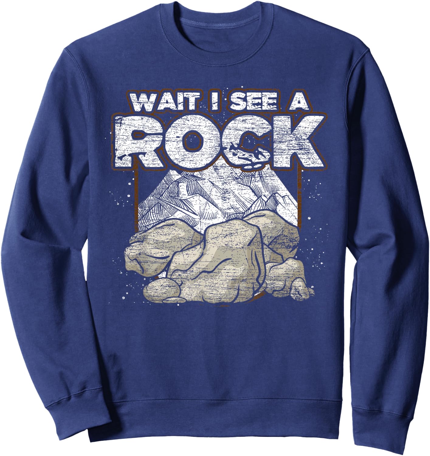 Funny Rock Collector Gift Wait I See A Rock Geology Sweatshirt - Sweatshirt | Navy