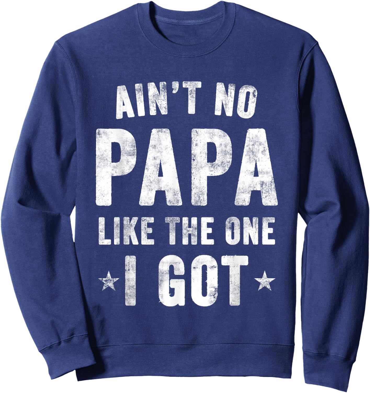 Ain't no PAPA Like the one I got Sweatshirt - Sweatshirt | Navy