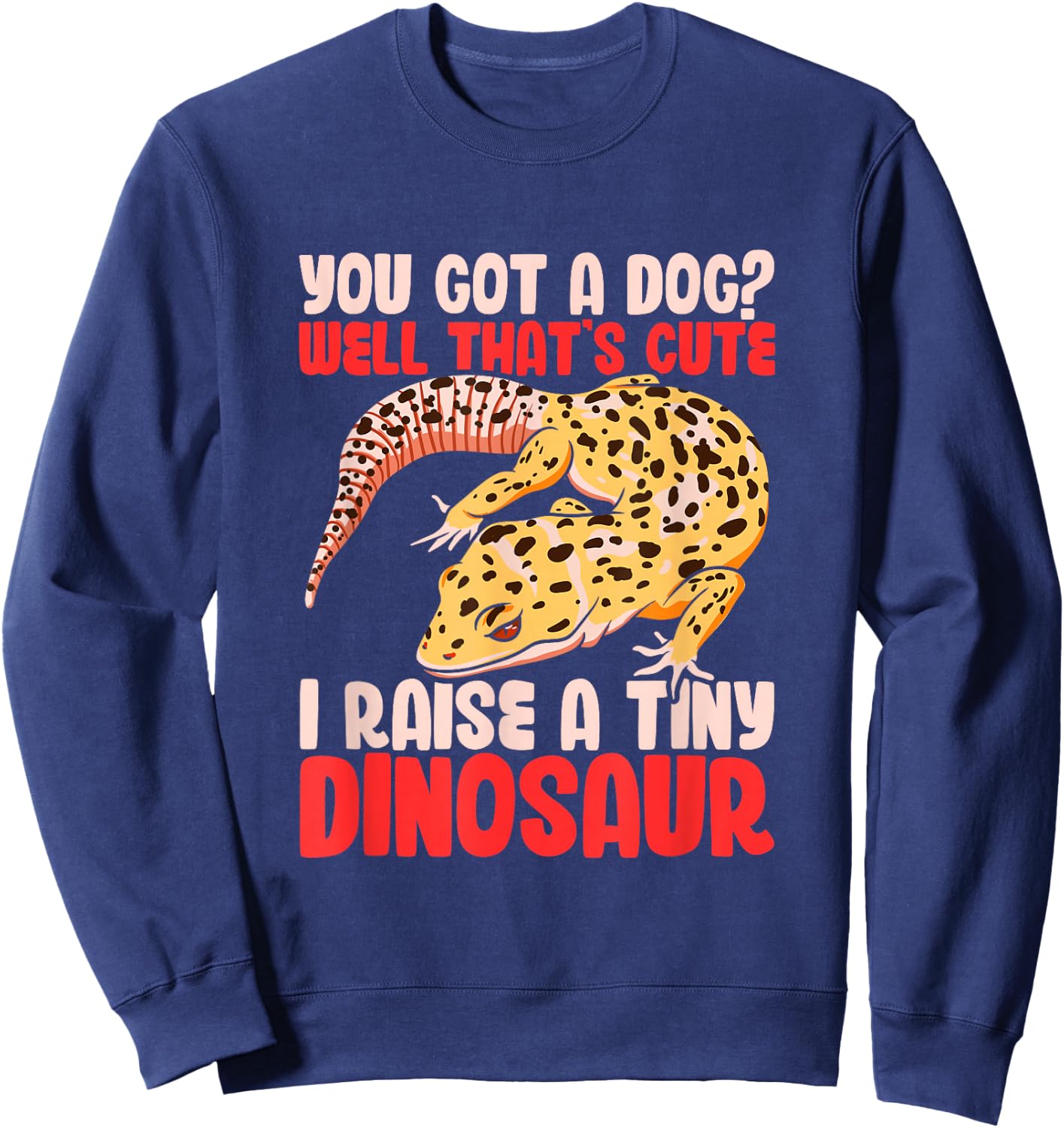 Leopard Gecko Reptile Lizard Funny I Raise A Tiny Dinosaur Sweatshirt - Sweatshirt | Navy