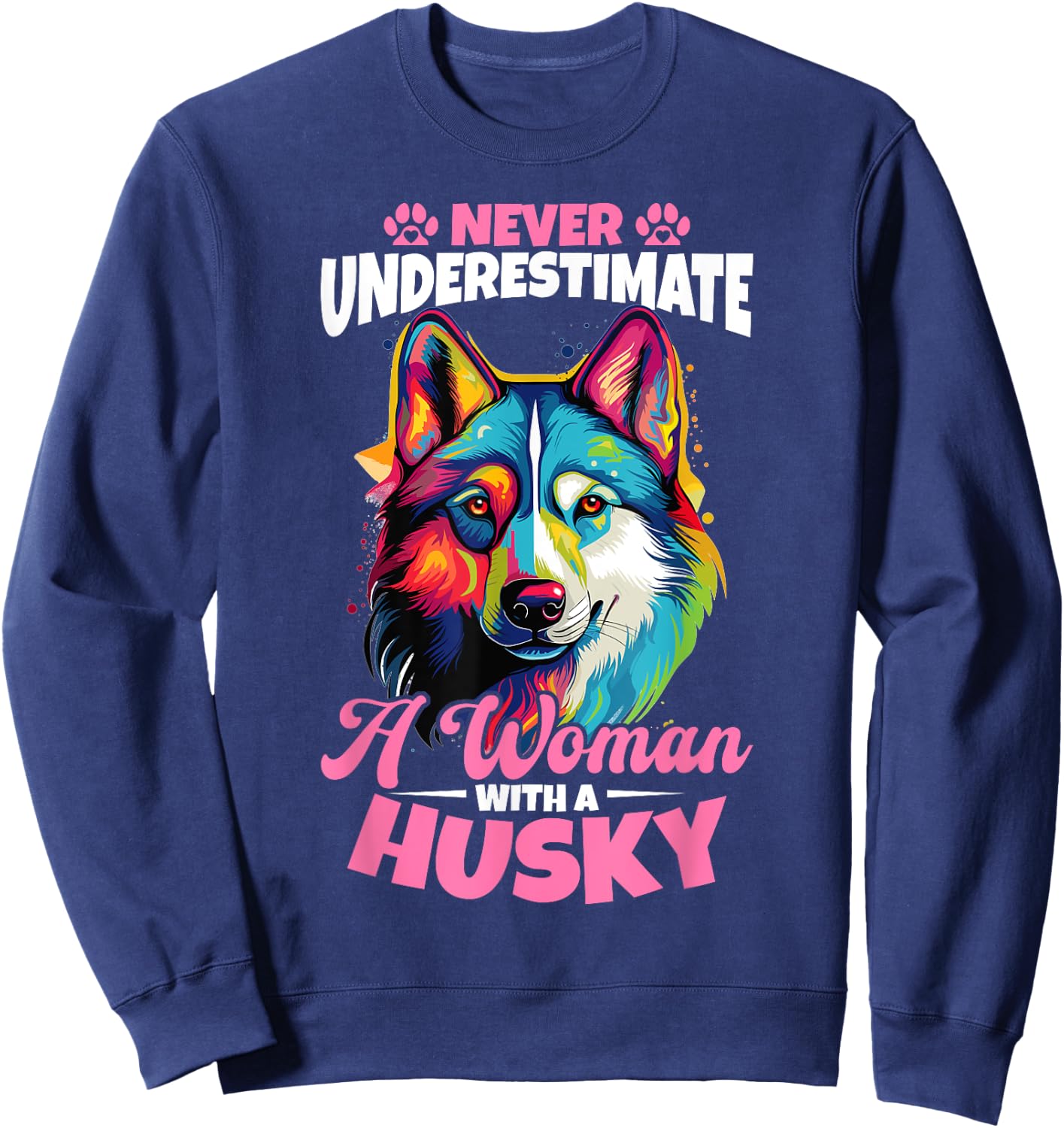 Siberian Husky Dog Breed Pet Never Underestimate A Woman Sweatshirt - Sweatshirt | Navy