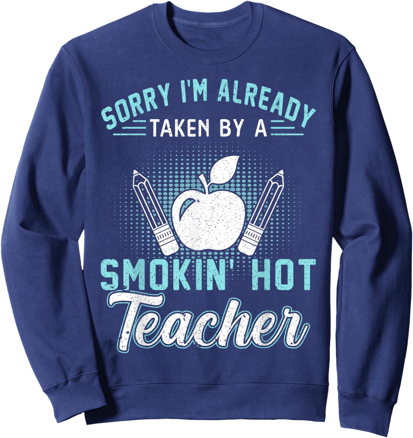 Sorry I'm Already Taken By A Smokin' Hot Teacher Women Sweatshirt - Sweatshirt | Navy