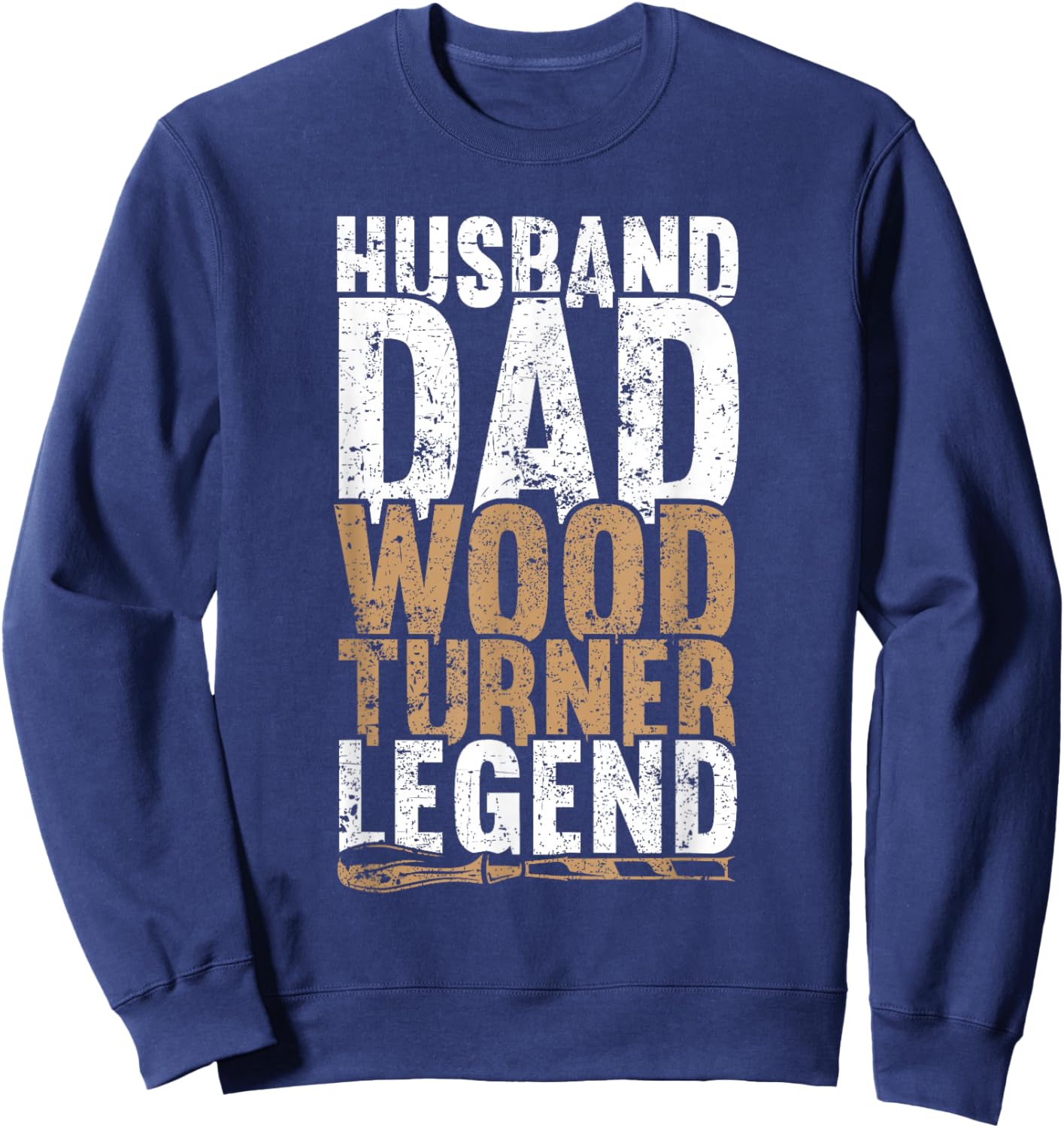 Husband Dad Wood Turner Legend Father's Day Fun Woodturning Sweatshirt - Sweatshirt | Navy