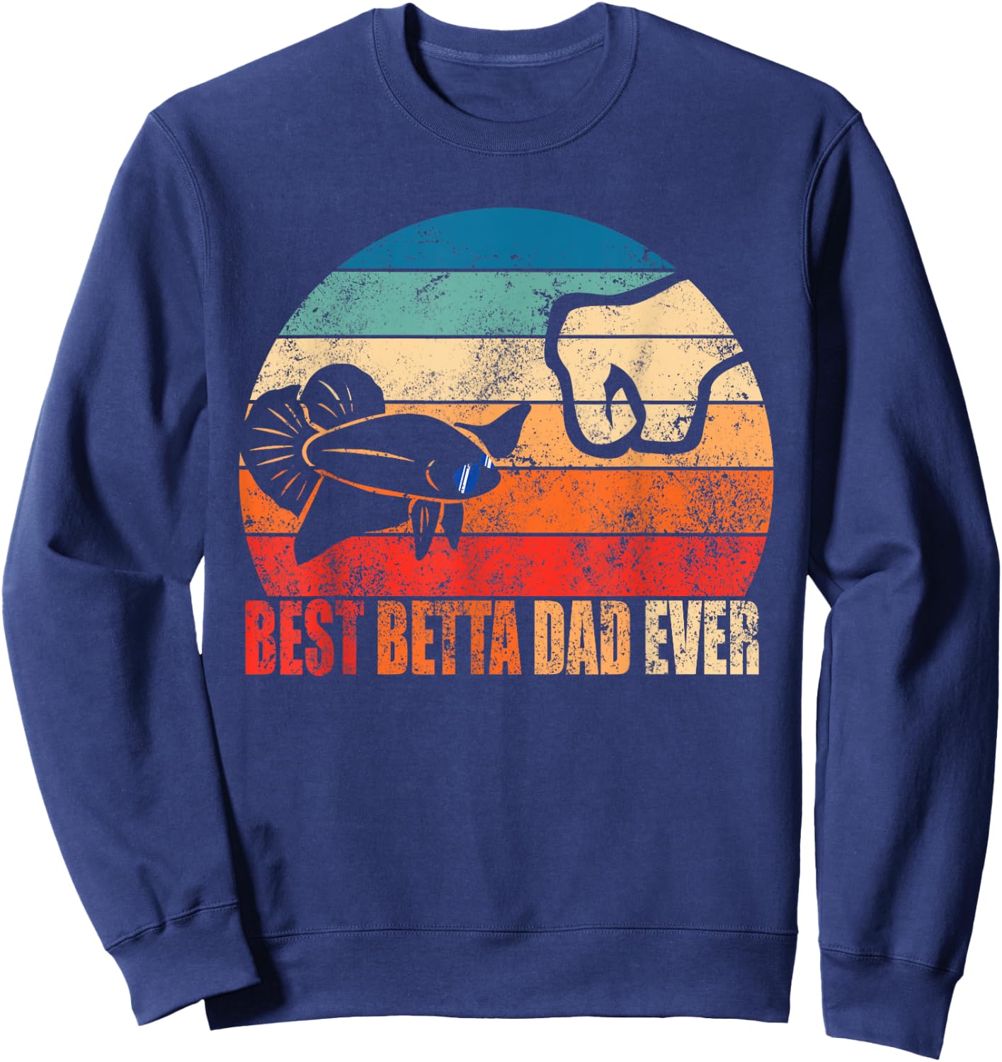 Best Betta Dad Ever Fish Owner Birthday Gift Son Daughter Sweatshirt - Sweatshirt | Navy