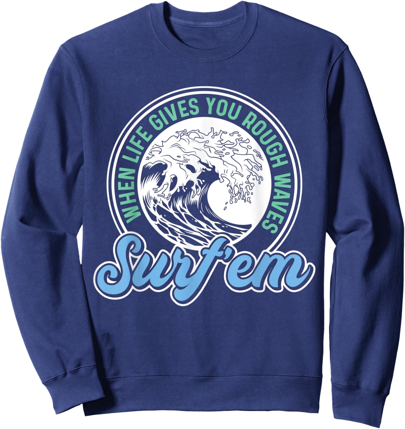 Surfing Pun - When Life Gives You Rough Waves Surf'em - Surf Sweatshirt - Sweatshirt | Navy