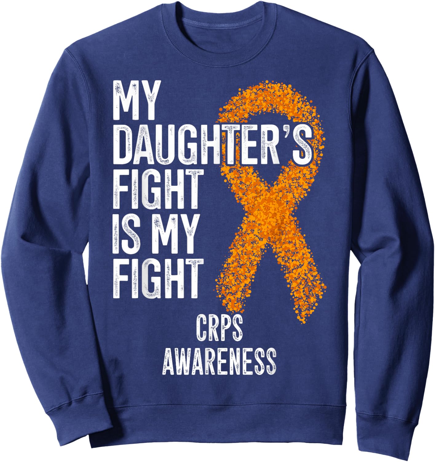 Algodystrophy My Daughter's Fight Is My Fight CRPS Awareness Sweatshirt - Sweatshirt | Navy