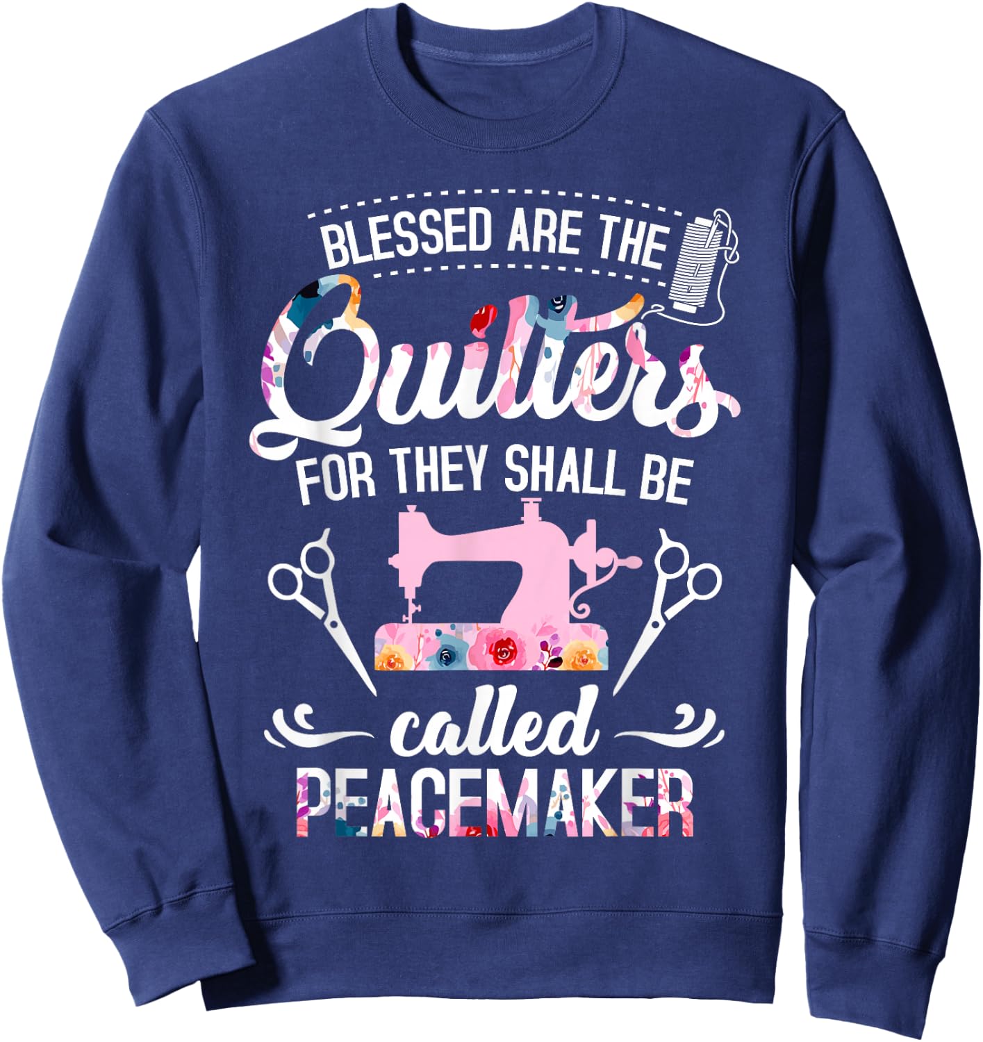 Blessed Are The Quilters For They Shall Be Called Peacemaker Sweatshirt - Sweatshirt | Navy