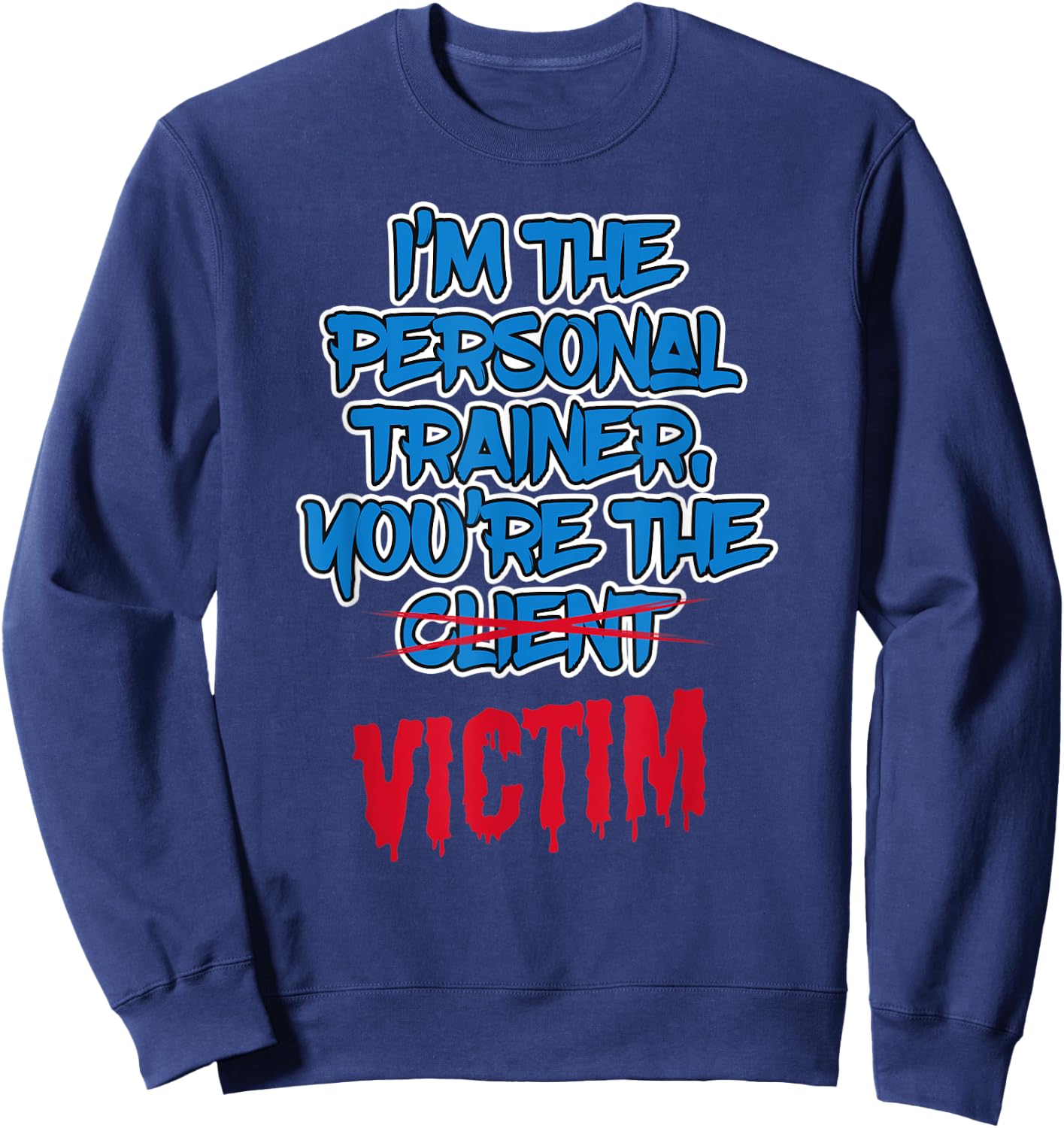 Funny I'm The Personal Trainer, You're The Victim Fitness Sweatshirt - Sweatshirt | Navy