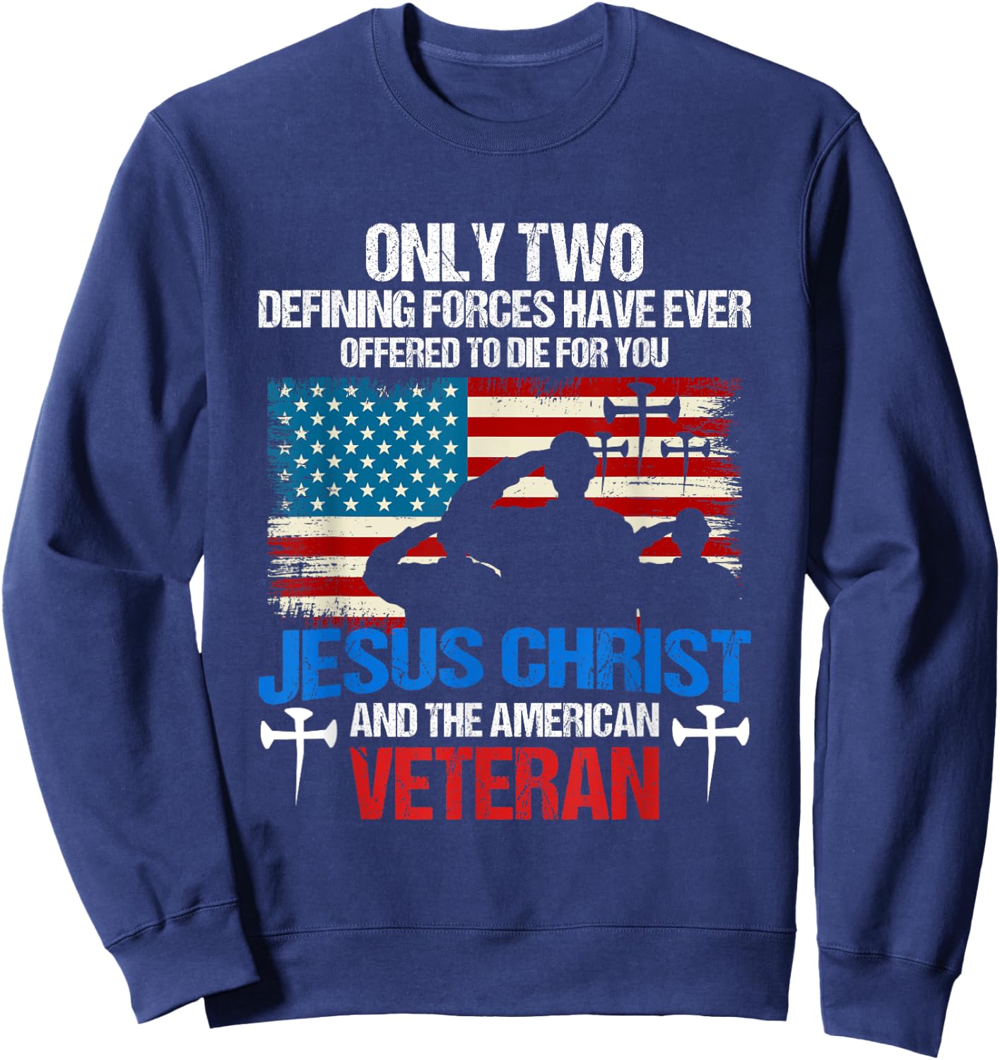 Offered To Die For You Jesus Christ & The American Veteran Sweatshirt - Sweatshirt | Navy