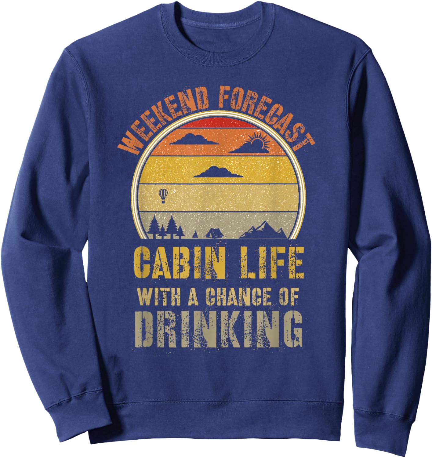 Retro Cabin Life is Better at The Cabin Weekend Forecast Sweatshirt - Sweatshirt | Navy