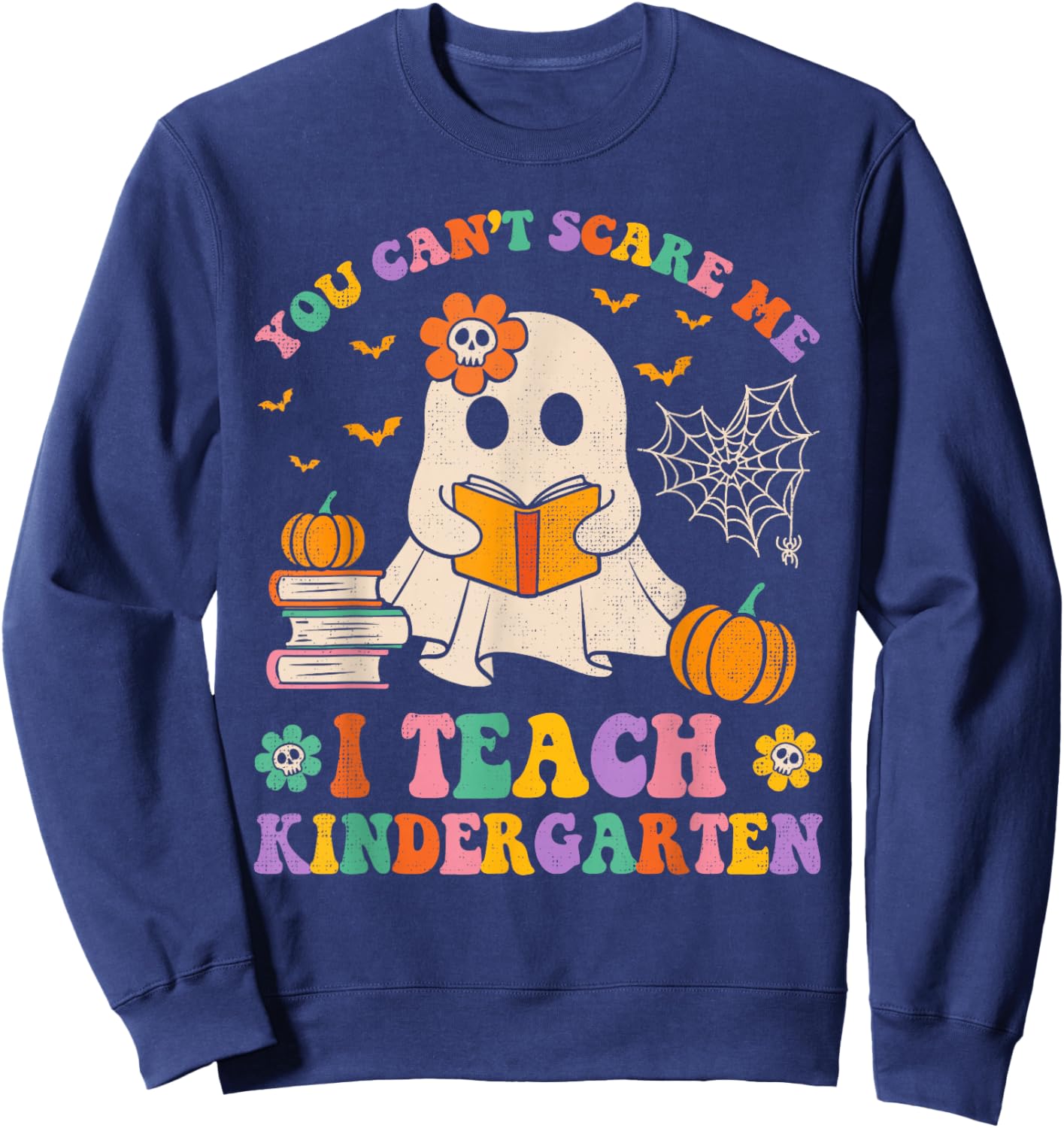 You Can't Scare Me I Teach Kindergarten Teacher Halloween Sweatshirt - Sweatshirt | Navy