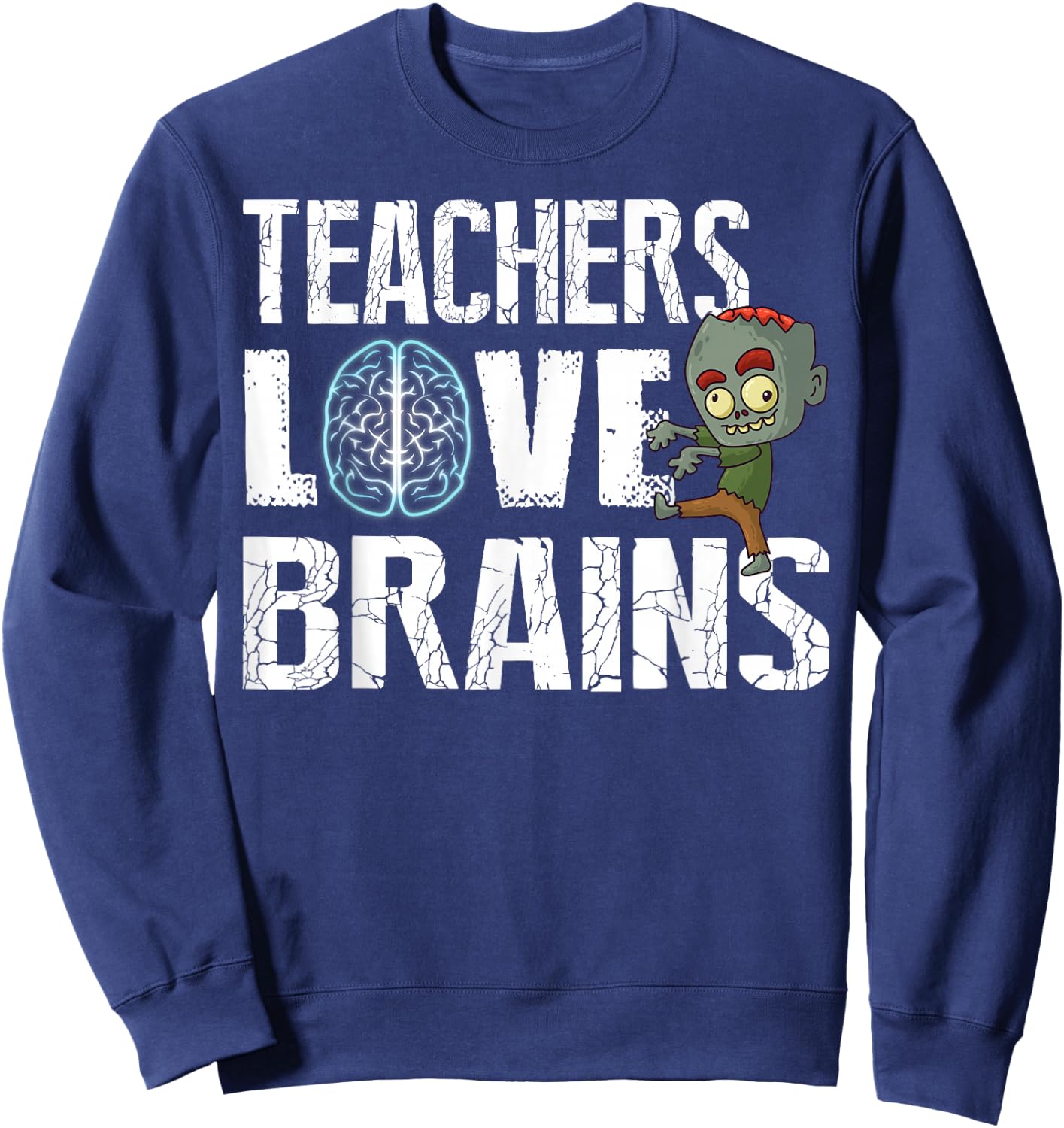Teachers Love Brains Zombie Halloween Funny Hilarious Sweatshirt - Sweatshirt | Navy