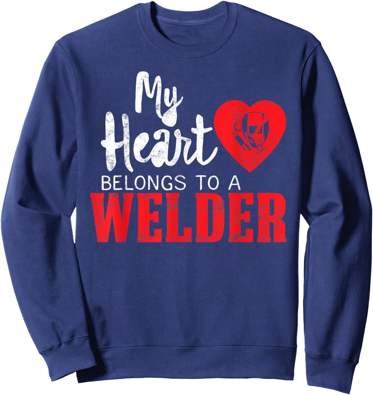 My Heart Belongs to a Welder's Heart Wife Girlfriend gifts Sweatshirt - Sweatshirt | Navy