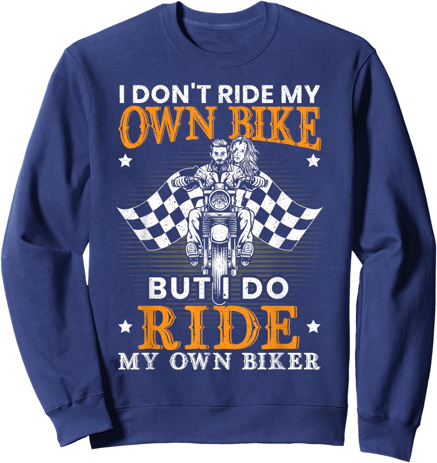 I Dont Ride My Own Bike for a Biker I Ride my Own Lover Sweatshirt - Sweatshirt | Navy