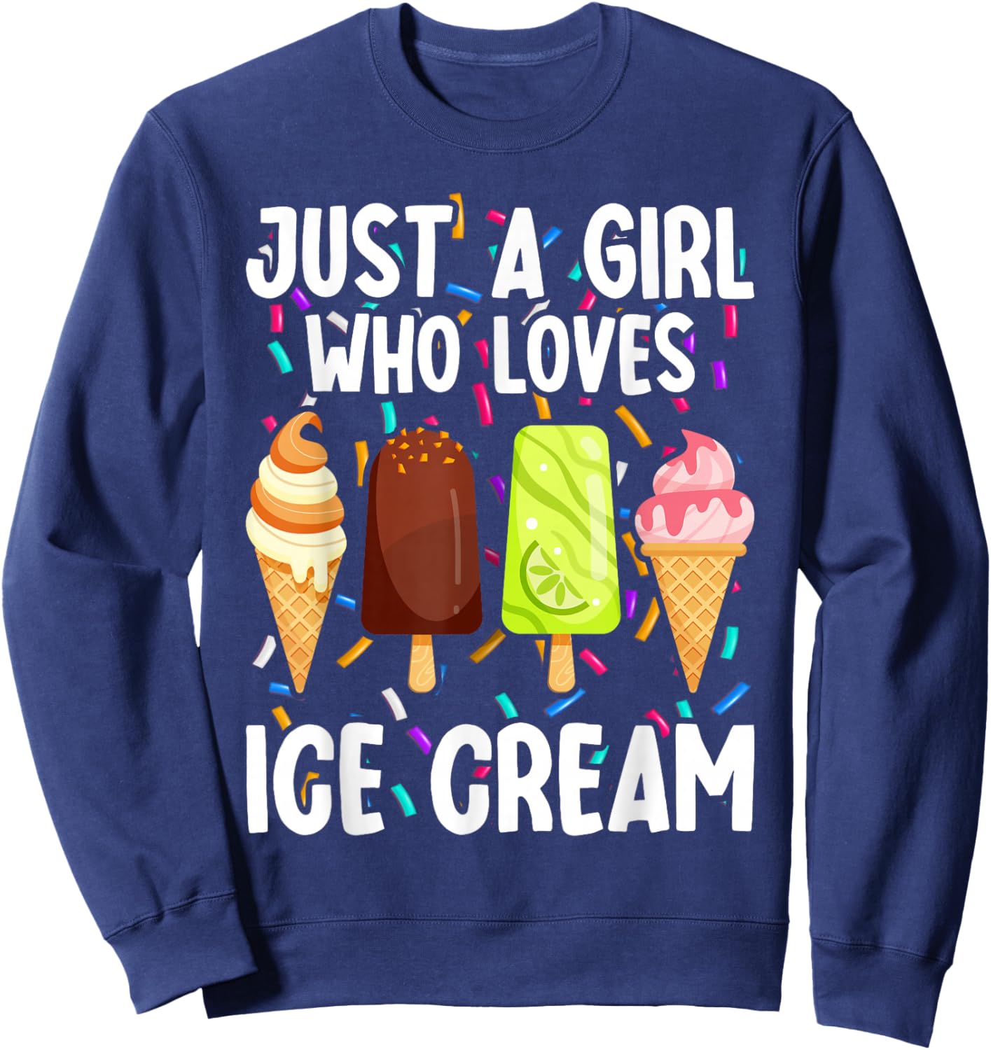 Just A Girl Who Loves Ice Cream Summer Dessert Ice Cream Sweatshirt - Sweatshirt | Navy