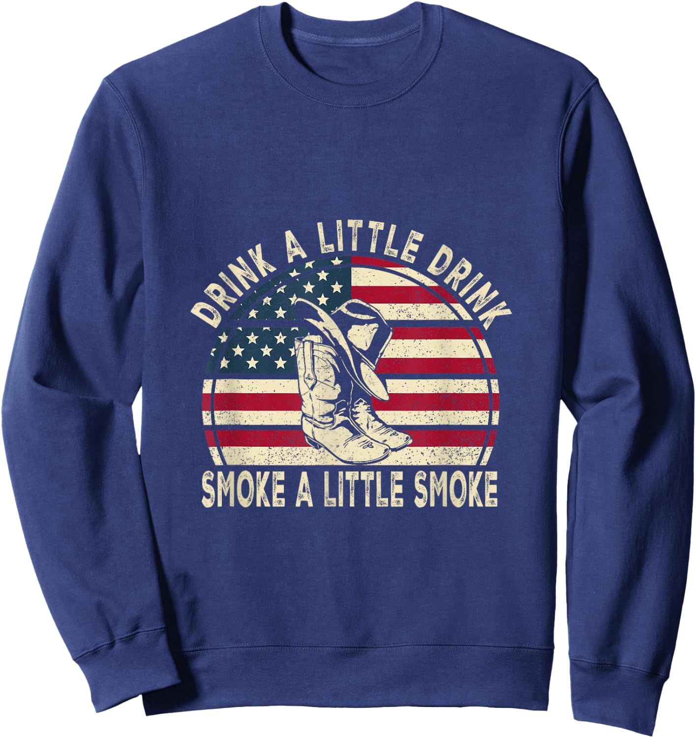 Drink A Little Drink, Smoke A Little Smoke Retro Cowboy Hat Sweatshirt - Sweatshirt | Navy