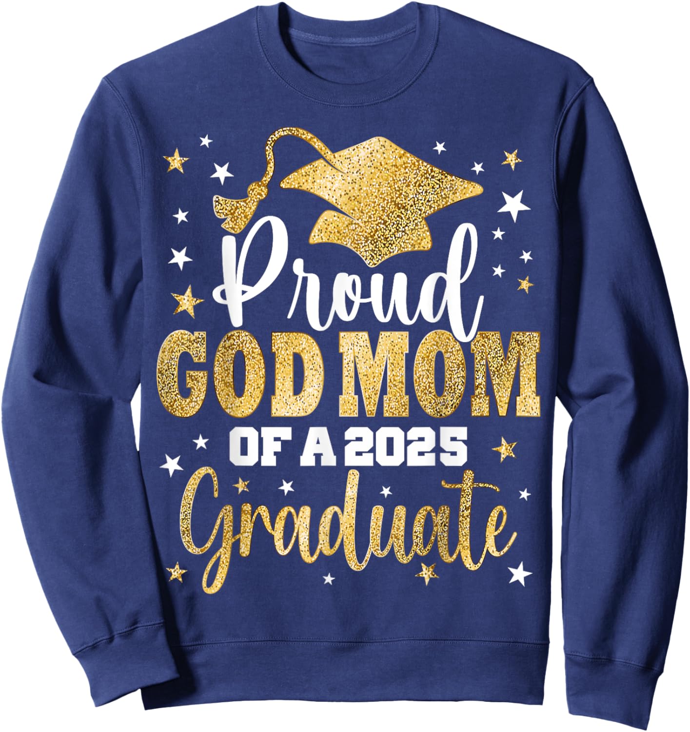 Proud God Mom Of A Class of 2025 Graduate Senior Graduation Sweatshirt - Sweatshirt | Navy