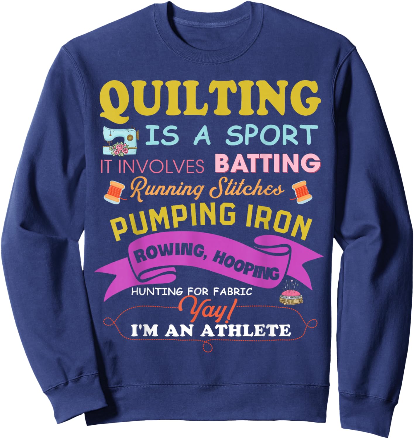 Quilting is A Sport Funny Quilt Sayings Sewer Quilter Sweatshirt - Sweatshirt | Navy