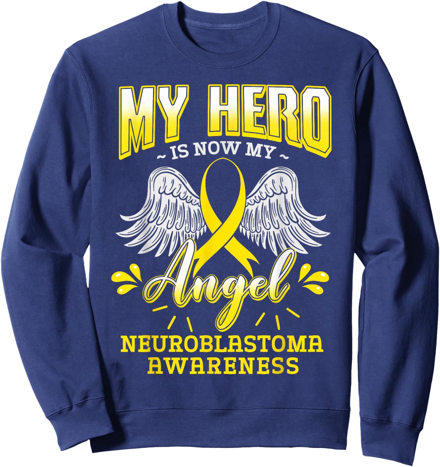 My Hero Is Now My Angel Neuroblastoma Children Cancer Gift Sweatshirt - Sweatshirt | Navy