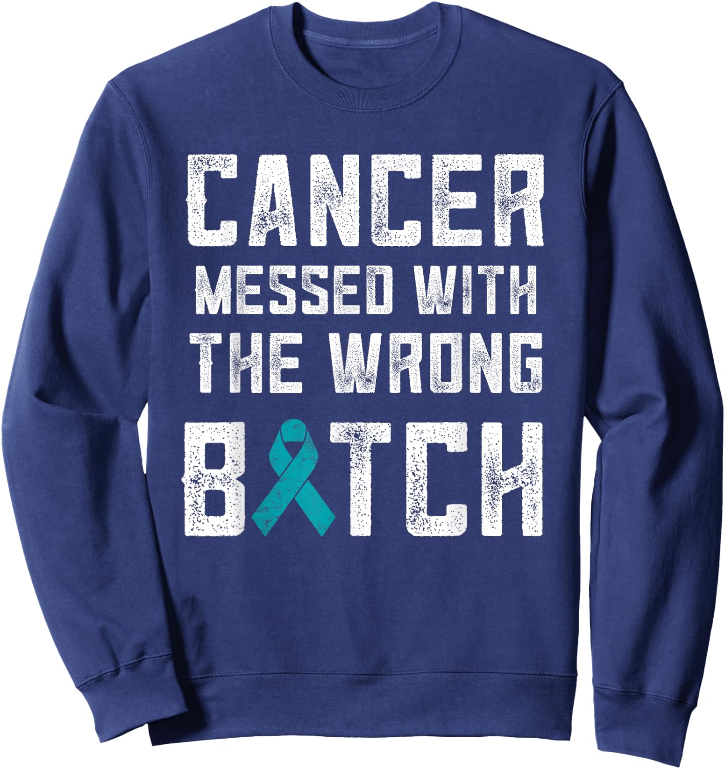 Ovarian Cancer Gifts Cancer Messed With The Wrong Bitch Sweatshirt - Sweatshirt | Navy