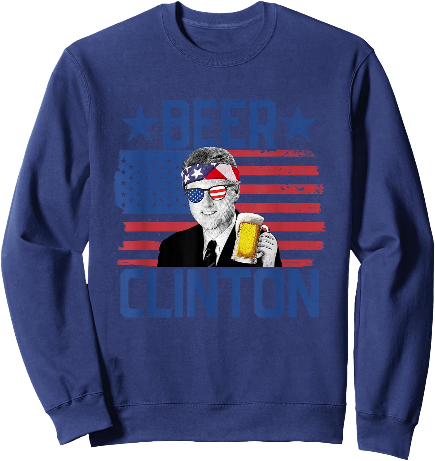 Beer Clinton 4th of July Drinking President Bill Clinton Sweatshirt - Sweatshirt | Navy
