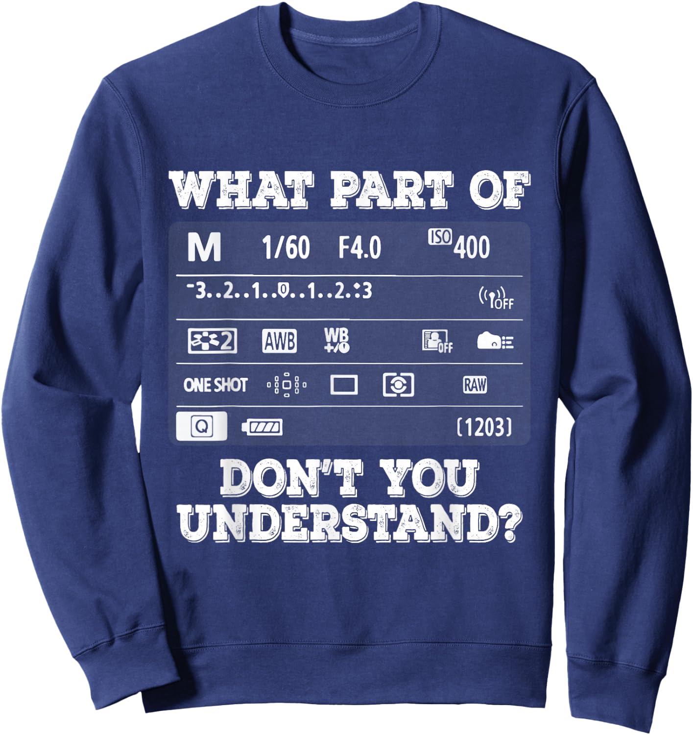 What Part of Photography Don't You Understand - Photographer Sweatshirt - Sweatshirt | Navy