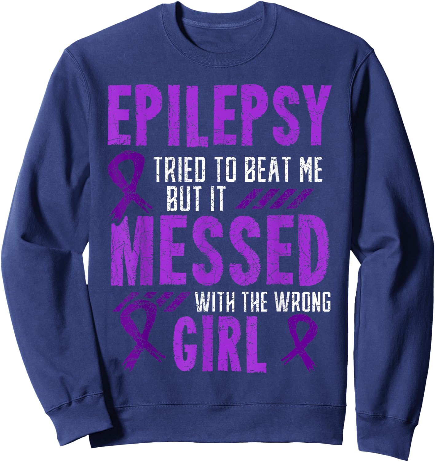 Epilepsy Tried To Beat Me But It Messed With The Wrong Girl Sweatshirt - Sweatshirt | Navy
