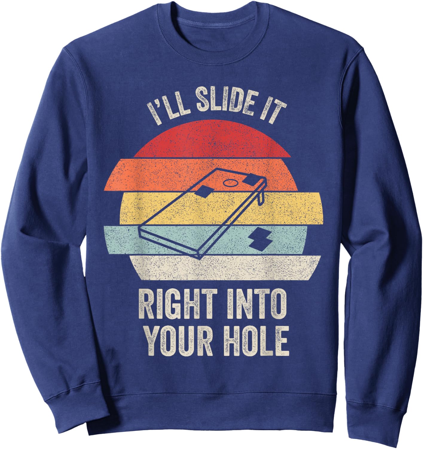 Retro I'll Slide It Right Into Your Hole Shirt Gift Cornhole Sweatshirt - Sweatshirt | Navy