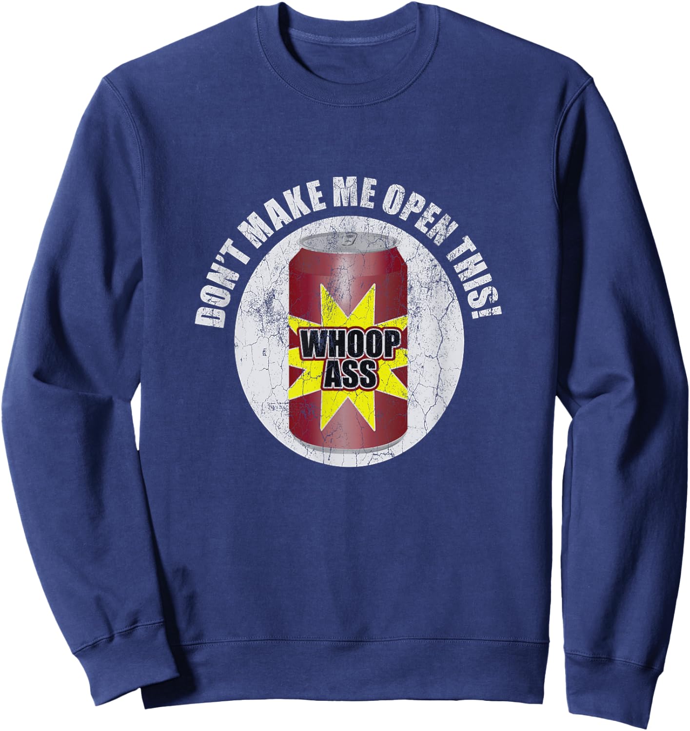 Don't Make Me Open Can Of Whoop Ass Distressed Nostalgic Sweatshirt - Sweatshirt | Navy