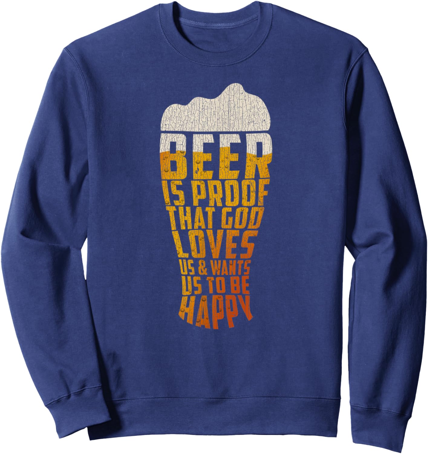 Beer Is Proof That God Loves Us And Wants Us To Be Happy Sweatshirt - Sweatshirt | Navy