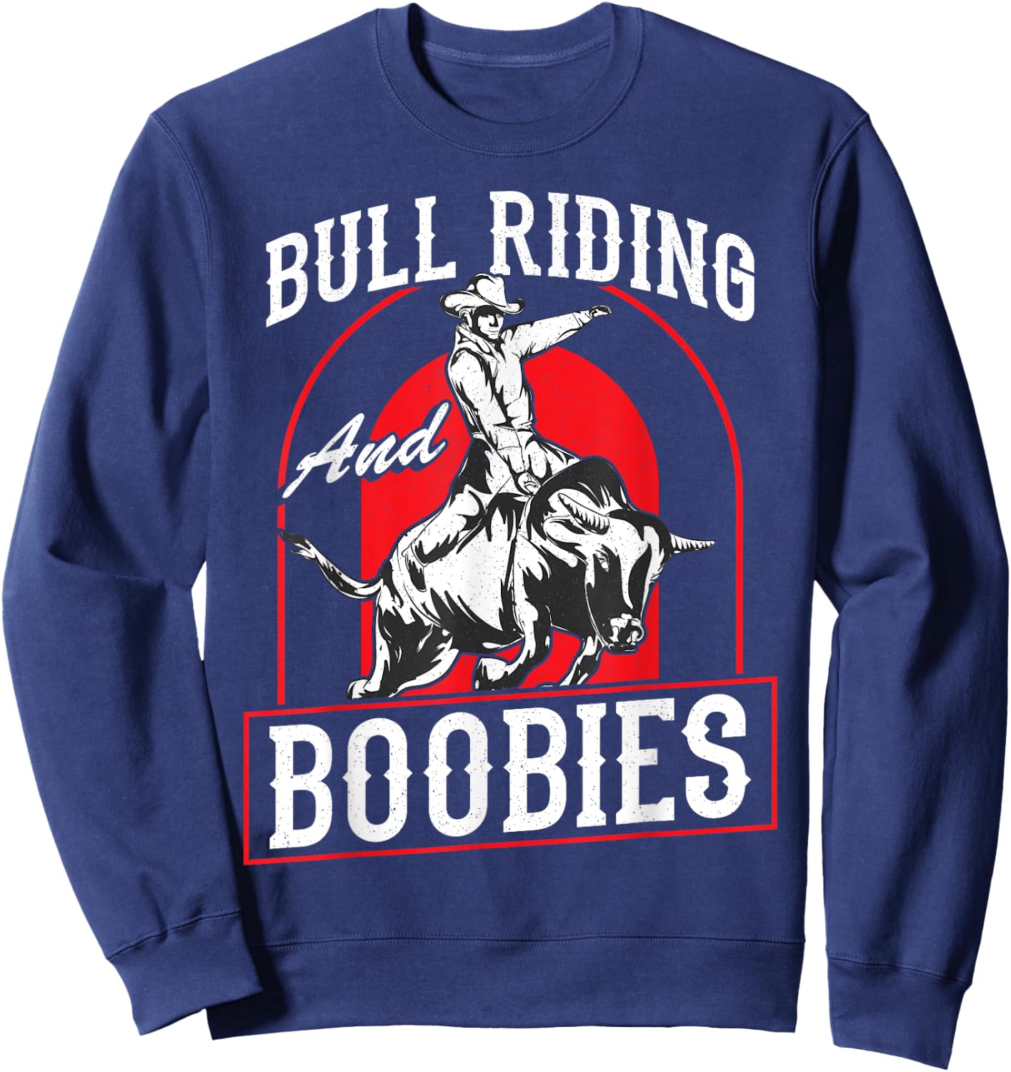 Bull Riding And Boobies Funny Cowboy Bull Rider Sweatshirt - Sweatshirt | Navy