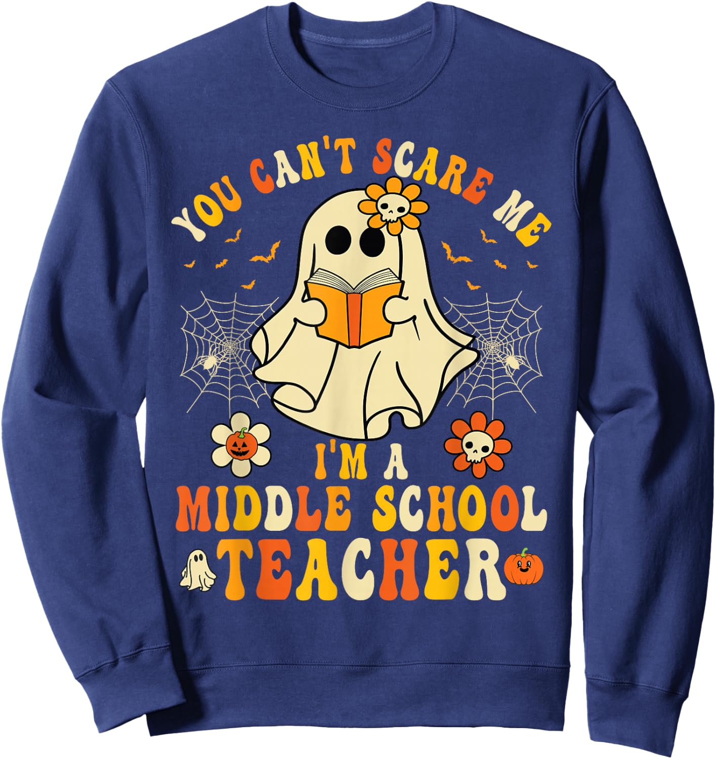You Can't Scare Me I'm A Middle School Teacher Halloween Sweatshirt - Sweatshirt | Navy