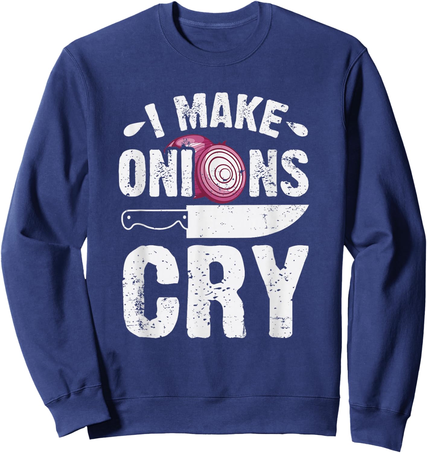 I Make Onions Cry Funny Home Cook Chef Sweatshirt - Sweatshirt | Navy