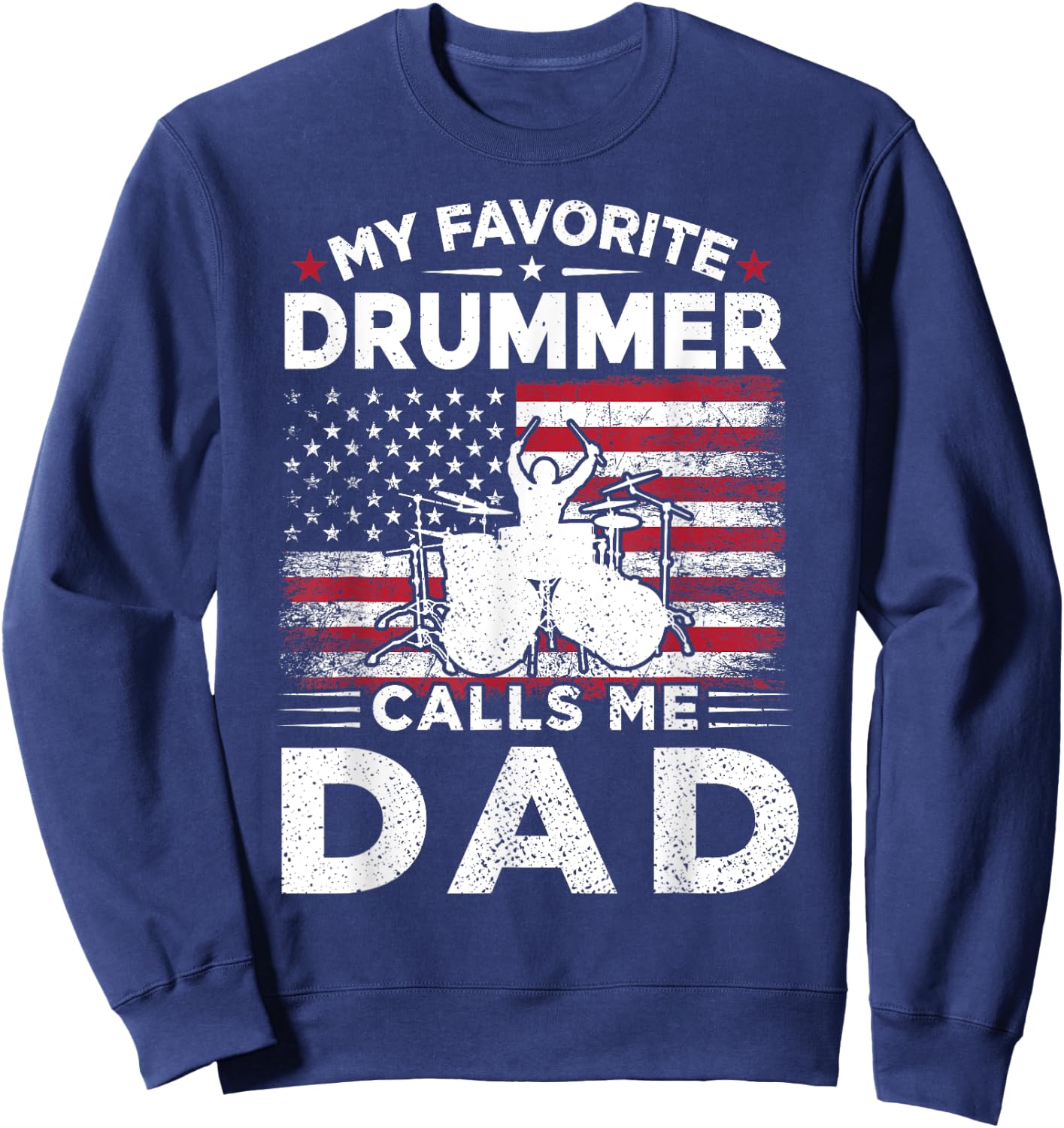 My Favorite Drummer Calls Me Dad USA Flag Drummer Dad Gift Women Men Sweatshirt - Sweatshirt | Navy