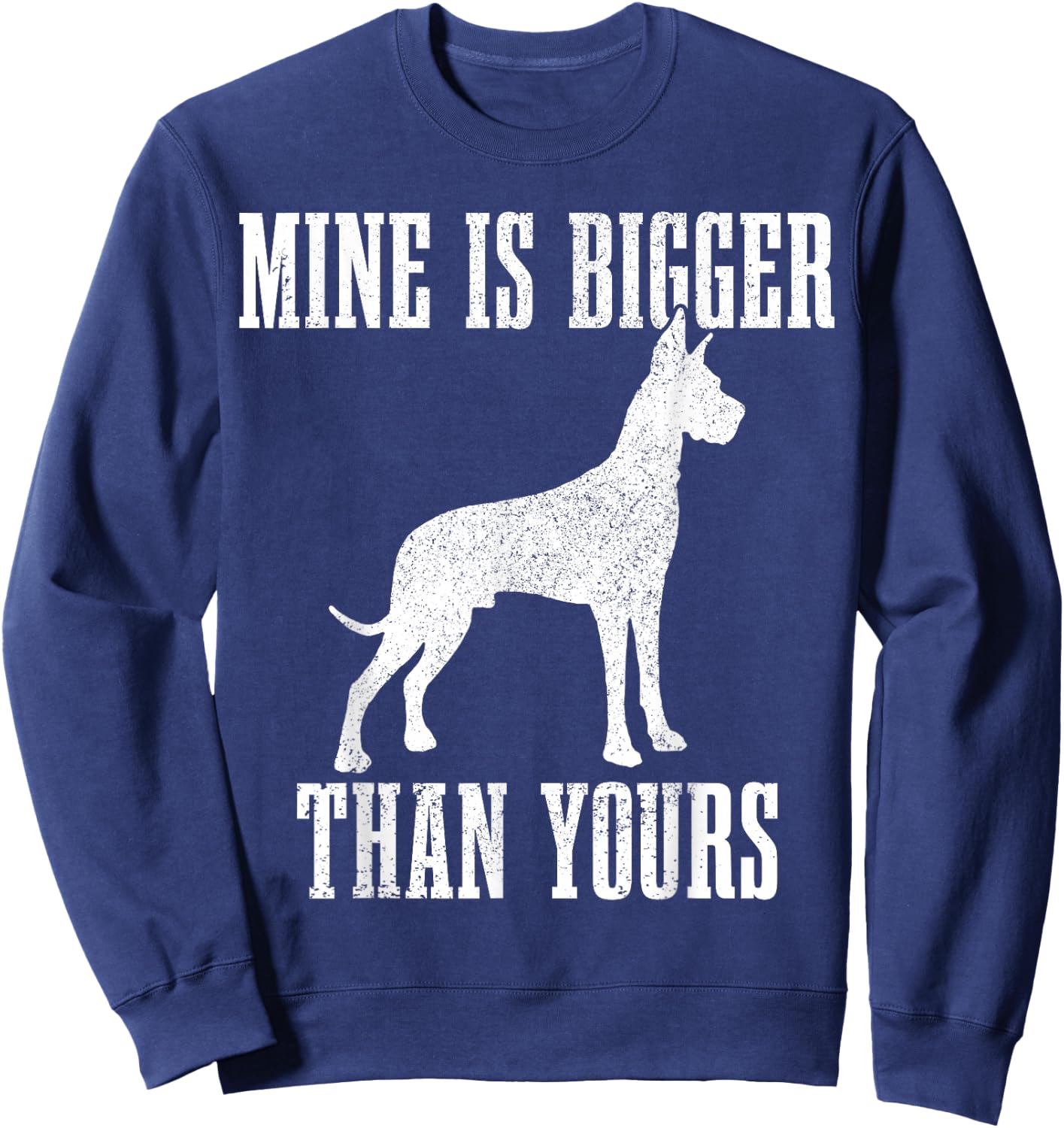 Great Dane Dog Mine is Bigger Than Yours Great Dane Mom Dad Sweatshirt - Sweatshirt | Navy
