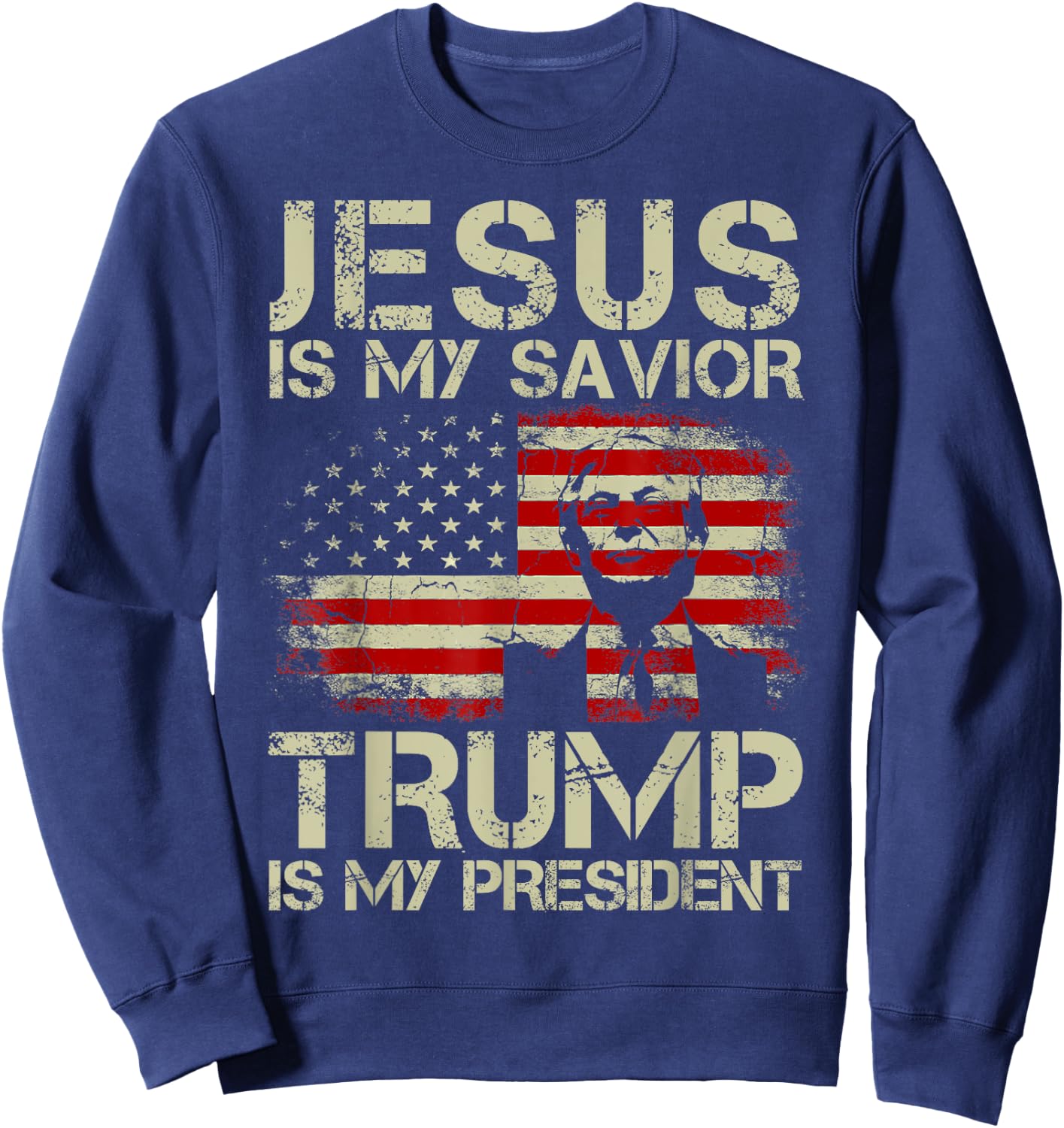Jesus Is My Savior Trump Is My President Trump 2024 USA Flag Sweatshirt - Sweatshirt | Navy