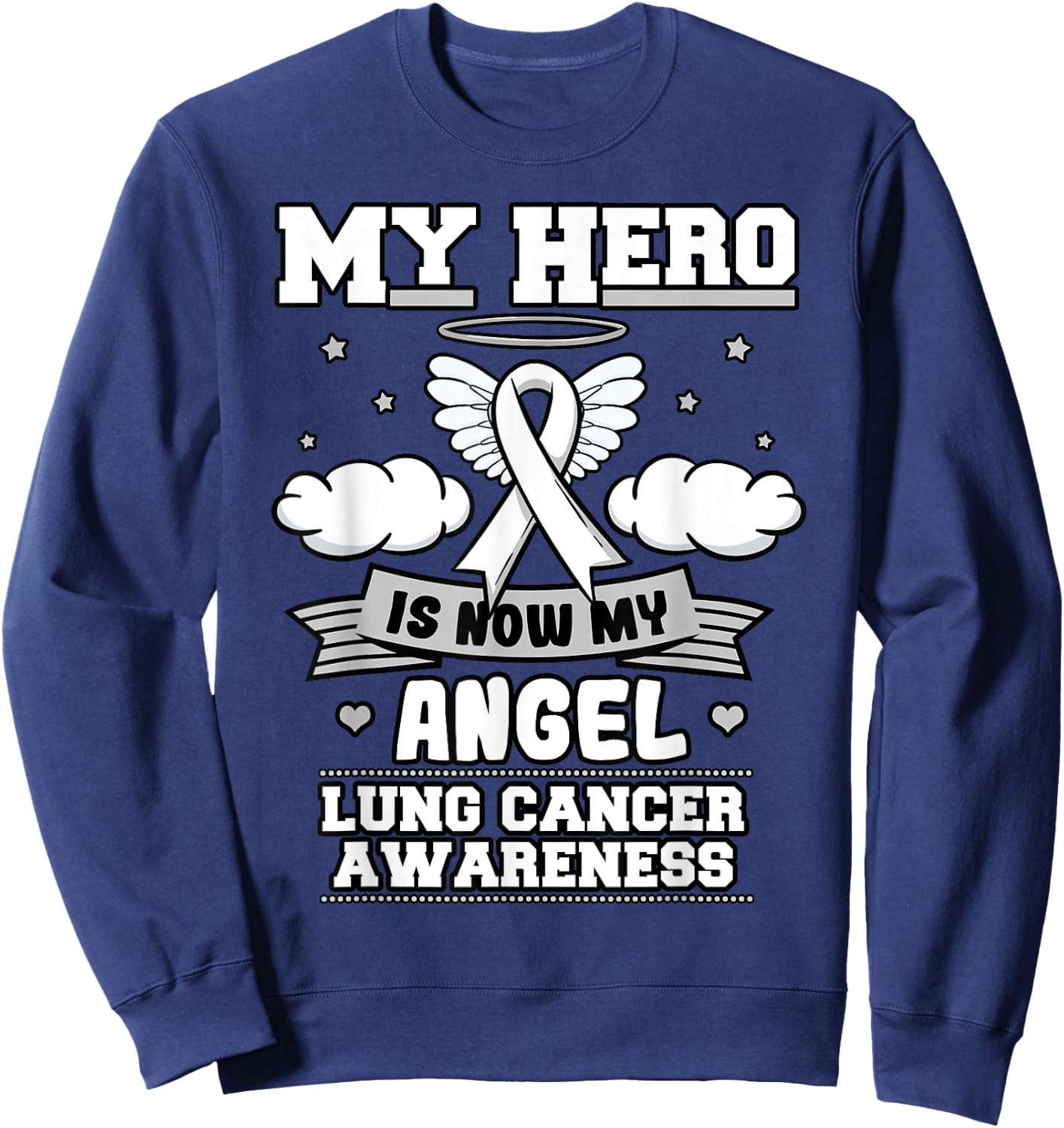 My hero is now my angel lung cancer awareness Sweatshirt - Sweatshirt | Navy