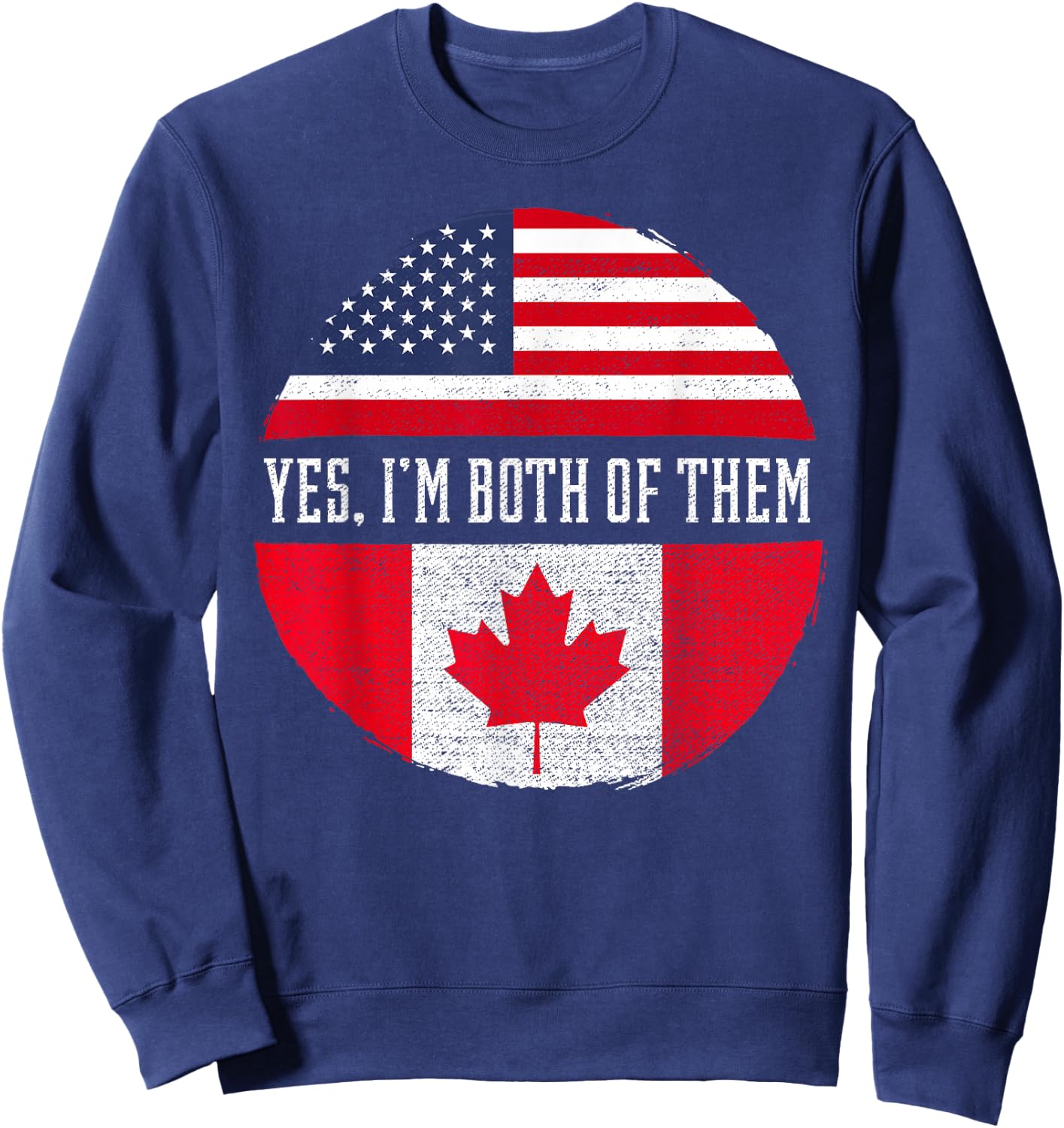 Yes, I'm Both Of Them Proud USA America Canada Flag Gift Sweatshirt - Sweatshirt | Navy