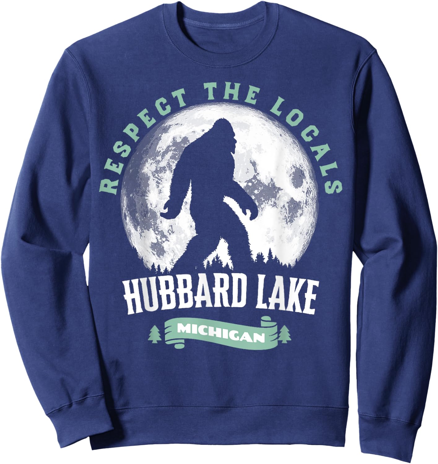 Hubbard Lake Michigan Respect Locals Bigfoot Sasquatch Moon Sweatshirt - Sweatshirt | Navy