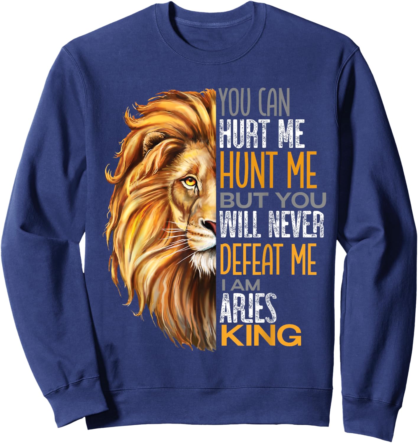 Never Defeat Me Strong Aries King Dads Cool Zodiac Sweatshirt - Sweatshirt | Navy