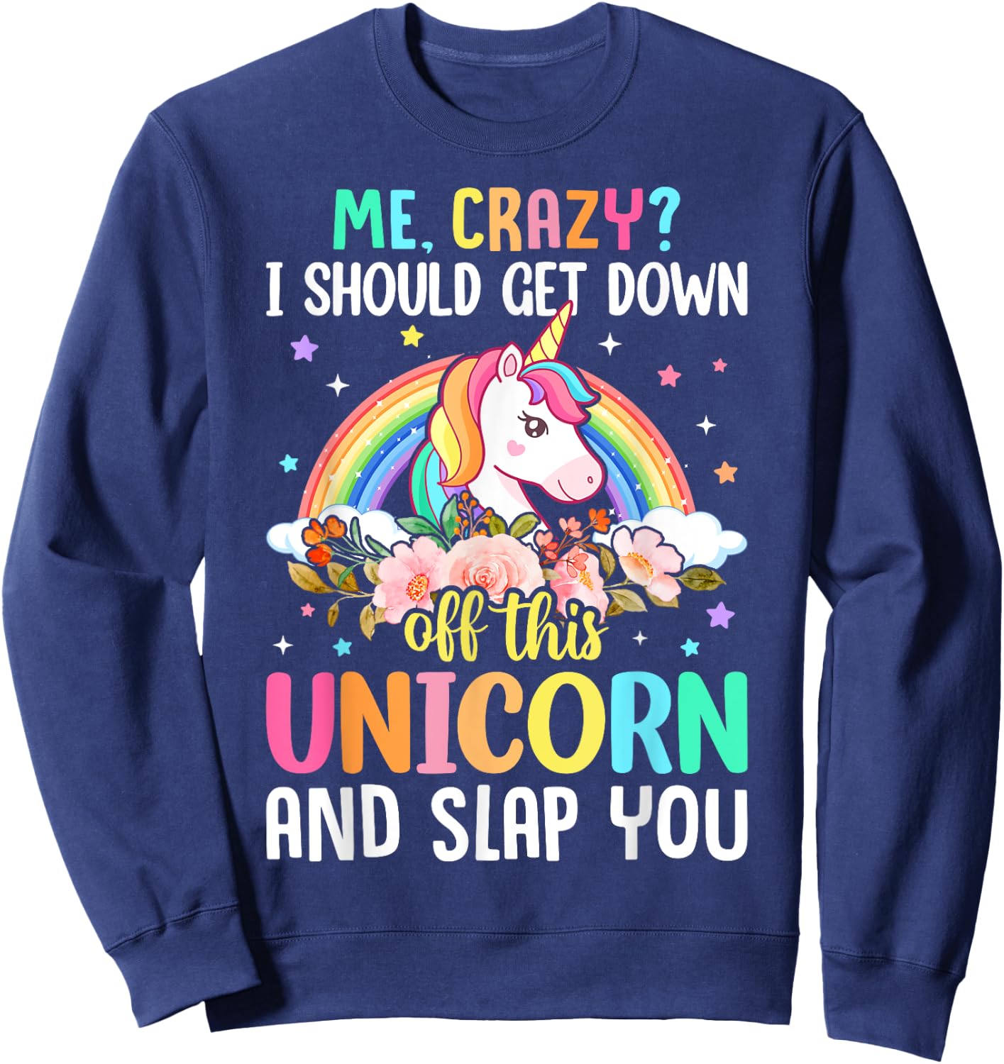 Unicorn Lover - Funny I Should Get Down Off This Unicorn Sweatshirt - Sweatshirt | Navy