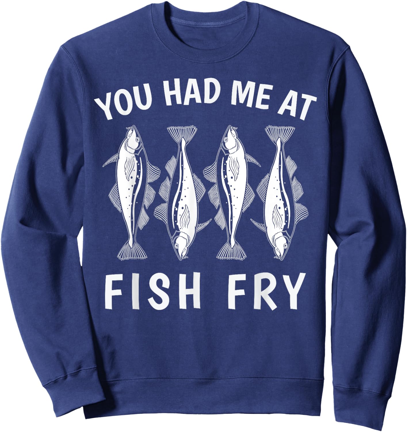 Funny You Had Me At Fish Fry Sweatshirt - Sweatshirt | Navy