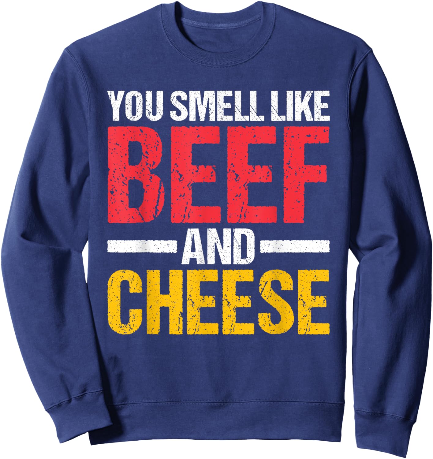 You Smell Like Beef and Cheese Sweatshirt - Sweatshirt | Navy