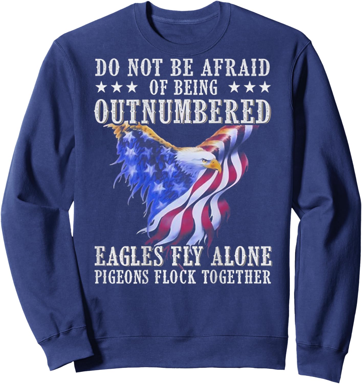 Do Not Be Afraid Of Being Outnumbered Eagles (on back) Sweatshirt - Sweatshirt | Navy