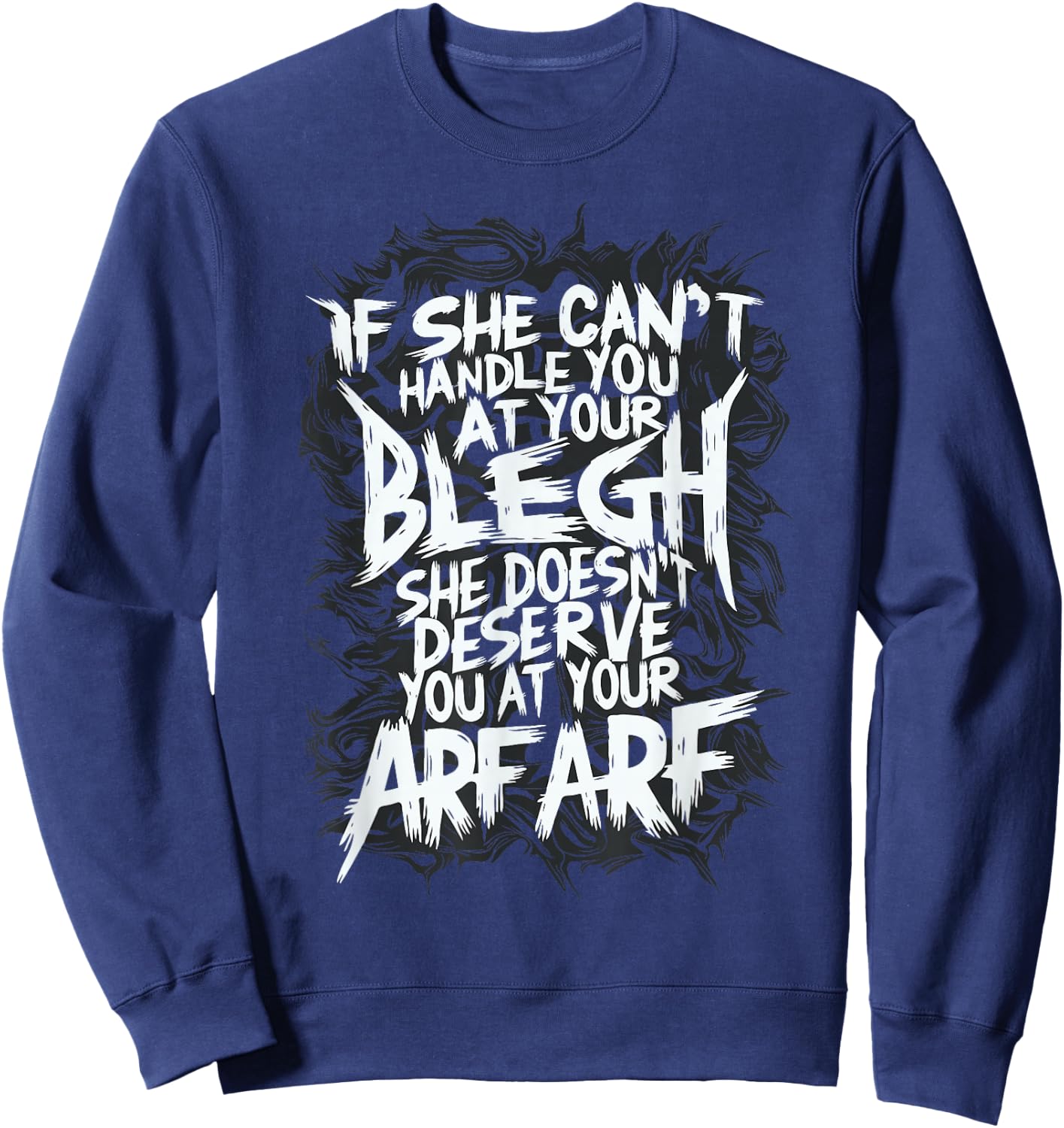Deathcore Design - If She Can't Handle You at Your Blegh Sweatshirt - Sweatshirt | Navy