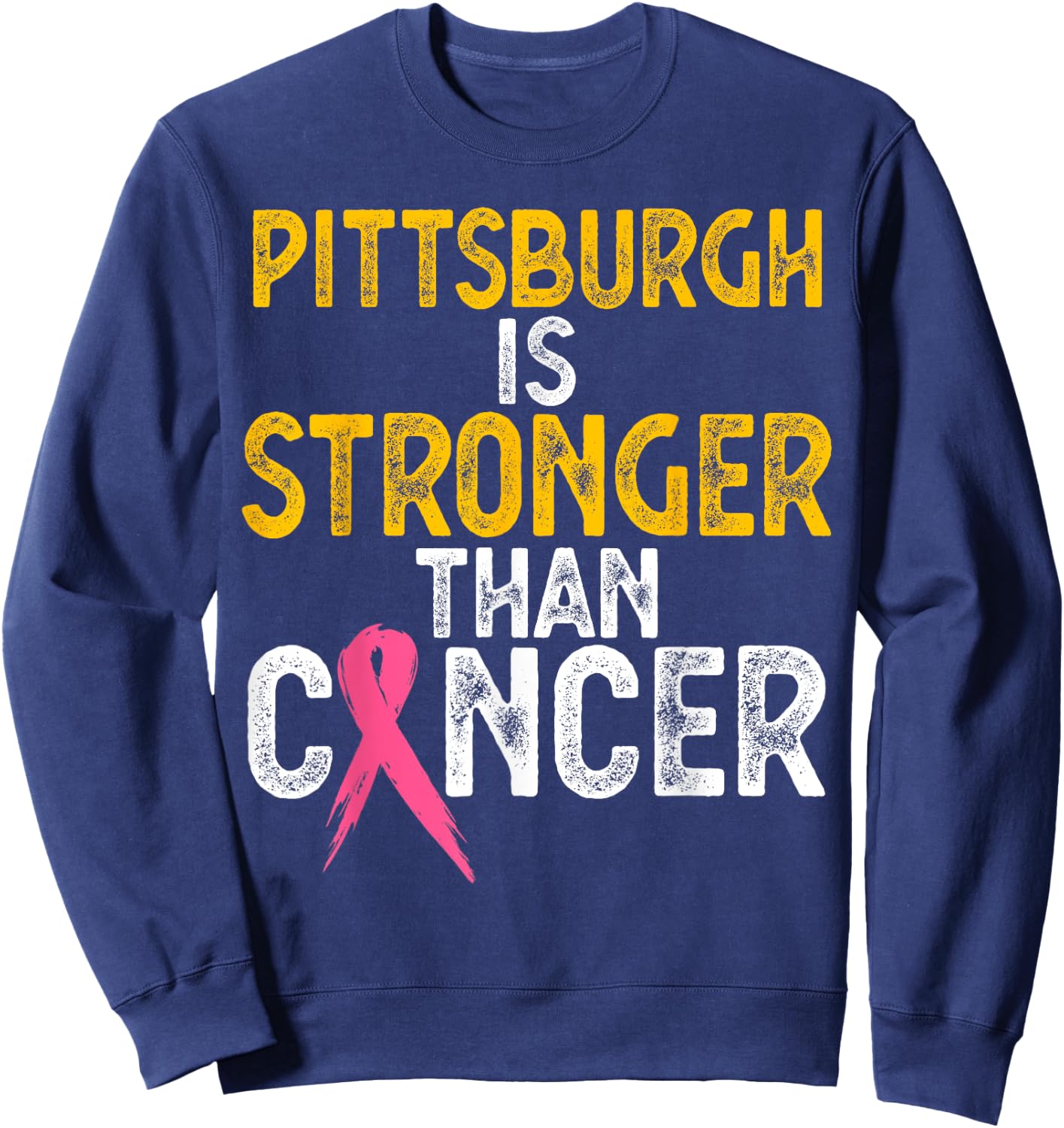 PITTSBURGH Is Stronger Than Cancer Gift men women Sweatshirt - Sweatshirt | Navy