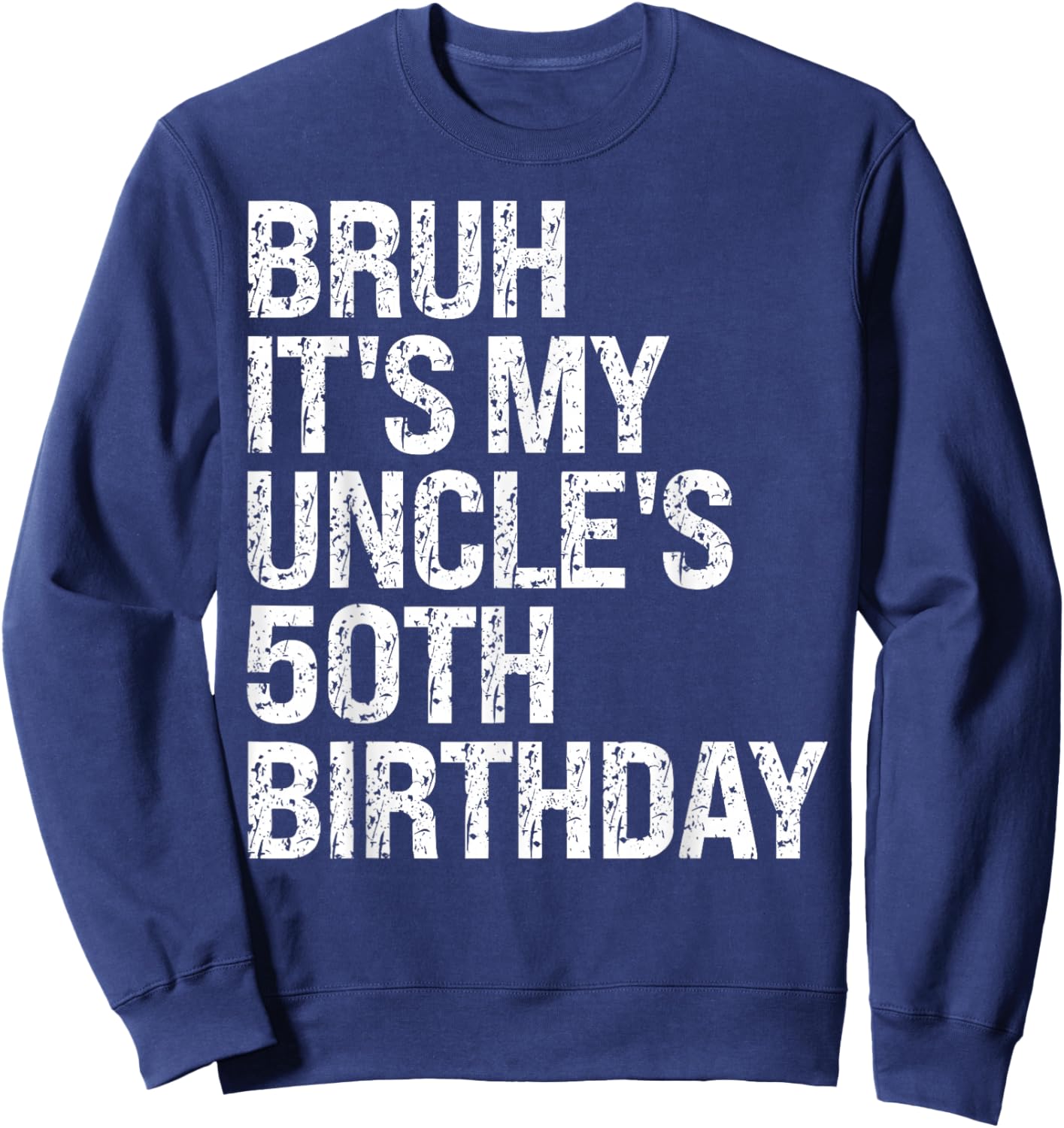 Bruh It's My Uncle's 50th Birthday King Happy Crown Funny Sweatshirt - Sweatshirt | Navy